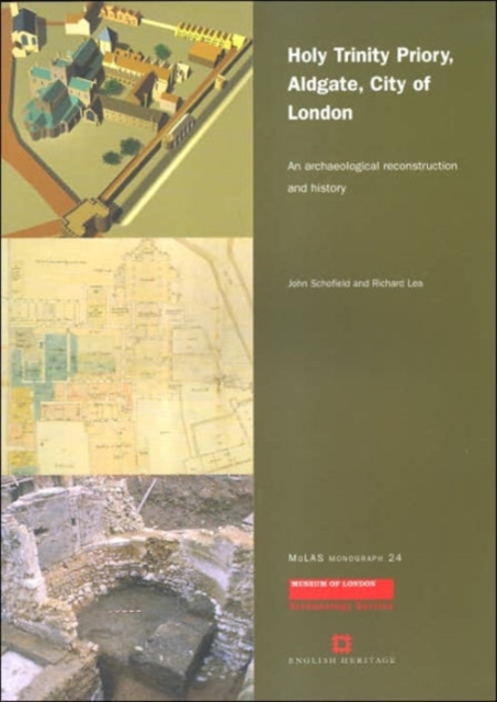 Holy Trinity Priory, Aldgate, City of London : An archaeological Reconstruction and History, Paperback / softback Book