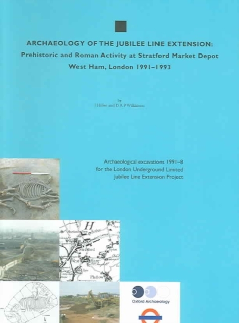 Archaeology of the Jubilee Line extension : Prehistoric and Roman activity at Stratford Market Depot, West Ham, London, 1991-3, Paperback / softback Book