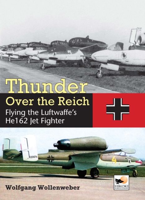Thunder Over the Reich : Flying the Luftwaffe’s He162 Jet Fighter, Hardback Book