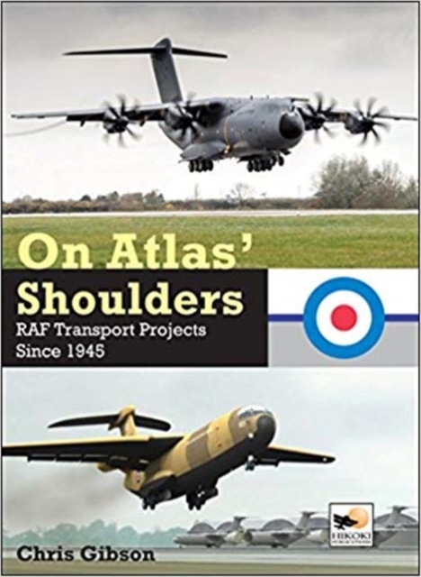 On Atlas' Shoulders : RAF Transport Aircraft Projects Since 1945, Hardback Book