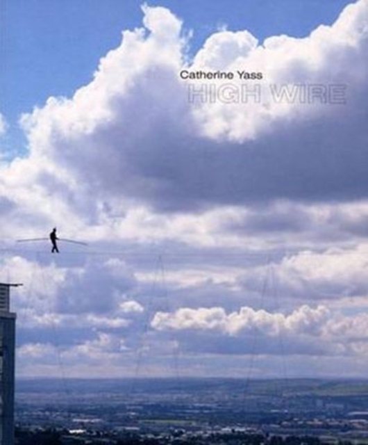 Catherine Yass : High Wire, Hardback Book