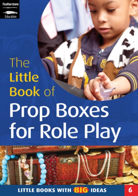 The Little Book of Prop Boxes for Role Play : Little Books with Big Ideas (6), Paperback / softback Book