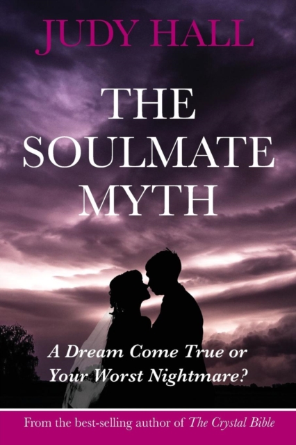 The Soulmate Myth : A Dream Come True or Your Worst Nightmare?, Paperback / softback Book