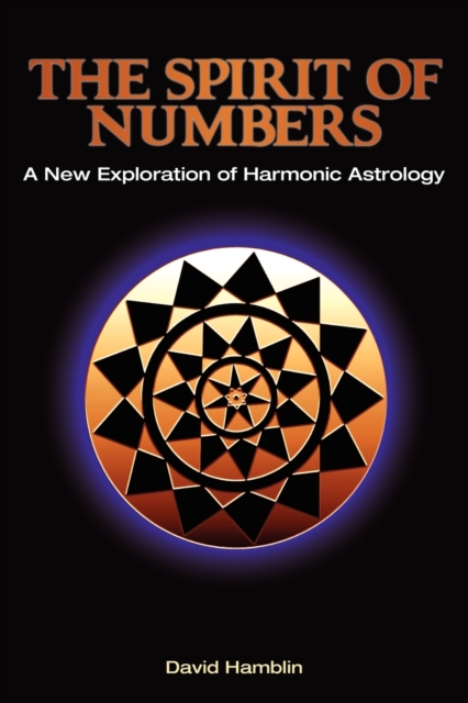 The Spirit of Numbers: a New Exploration of Harmonic Astrology, Paperback / softback Book