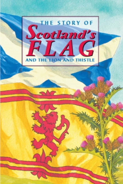 The Story of Scotland's Flag and the Lion and Thistle, Hardback Book