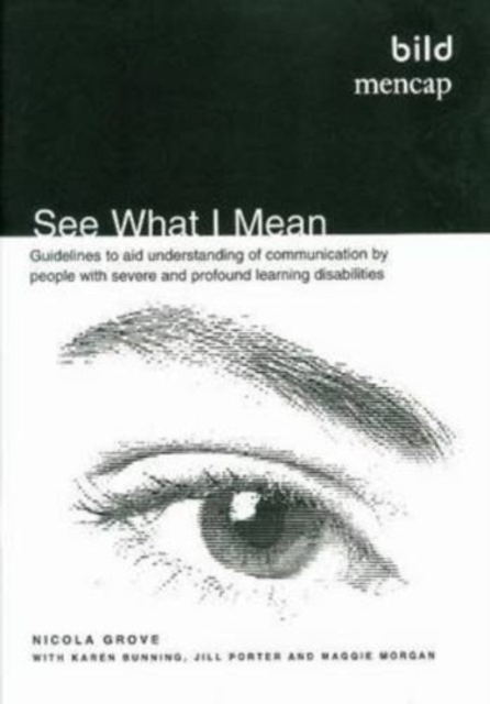See What I Mean : Guidelines to Aid Understanding of Communication by People with Severe and Profound Learning Disabilities, Paperback / softback Book