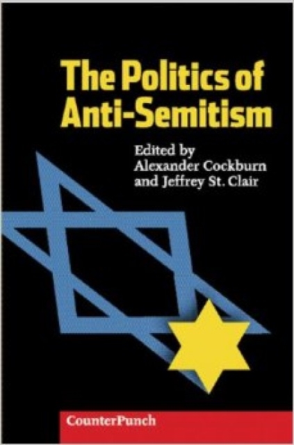 The Politics Of Anti-semitism : Everything You Wanted to Know About Anti-Semitism but Felt Too Guilty to Ask, Paperback Book