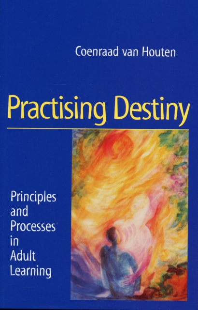 Practising Destiny : Principles and Processes in Adult Learning, Paperback / softback Book