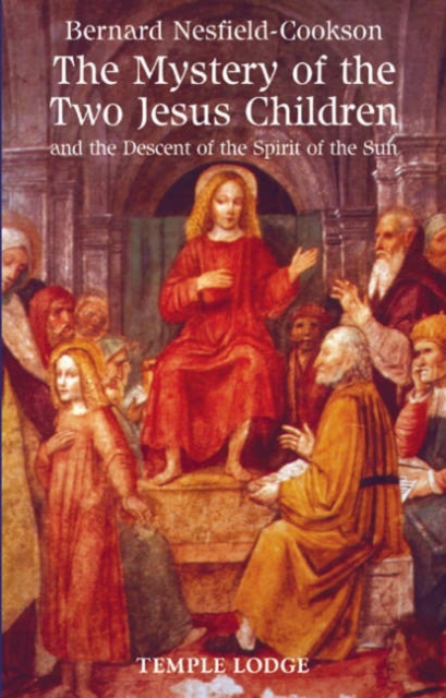 The Mystery of the Two Jesus Children : and the Descent of the Spirit of the Sun, Paperback / softback Book