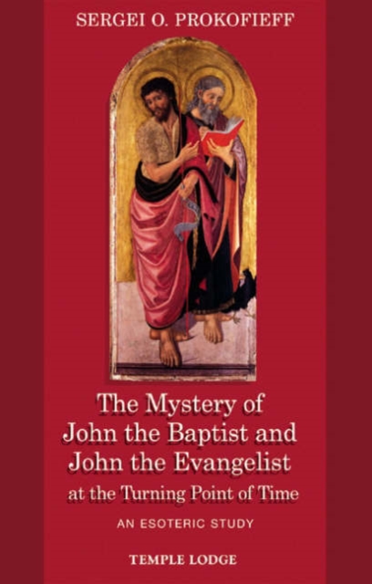 The Mystery of John the Baptist and John the Evangelist at the Turning Point of Time : An Esoteric Study, Paperback / softback Book