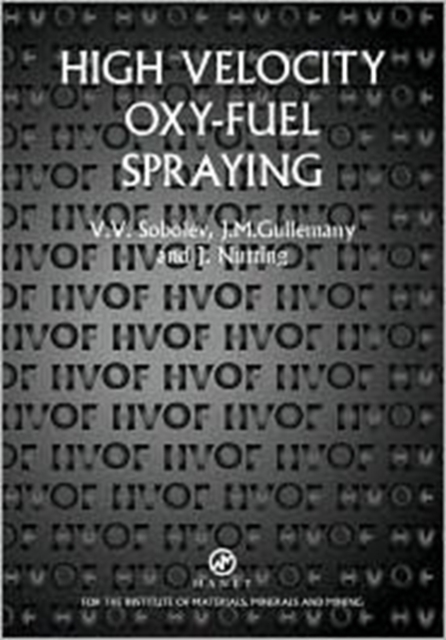 High Velocity Oxy Fuel Spraying : Theory, Structure-property Relationships and Applications, Hardback Book