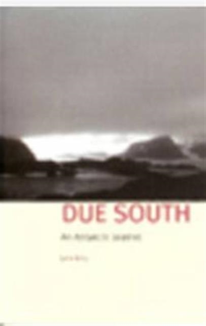 Due South : An Antarctic Journal, Paperback / softback Book