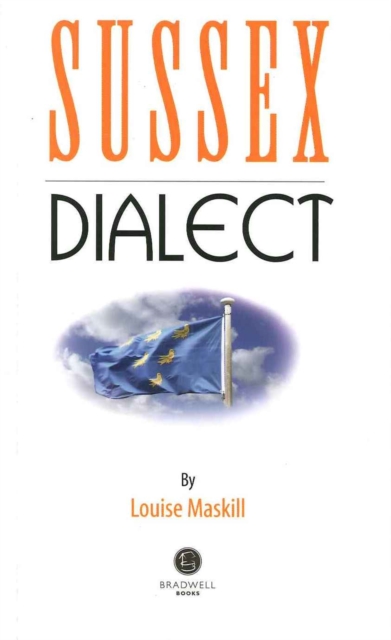 Sussex Dialect : A Selection of Words and Anecdotes from Around Sussex, Paperback / softback Book