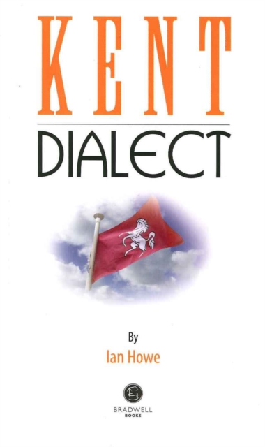 Kent Dialect : A Selection of Words and Anecdotes from Around Kent, Paperback / softback Book