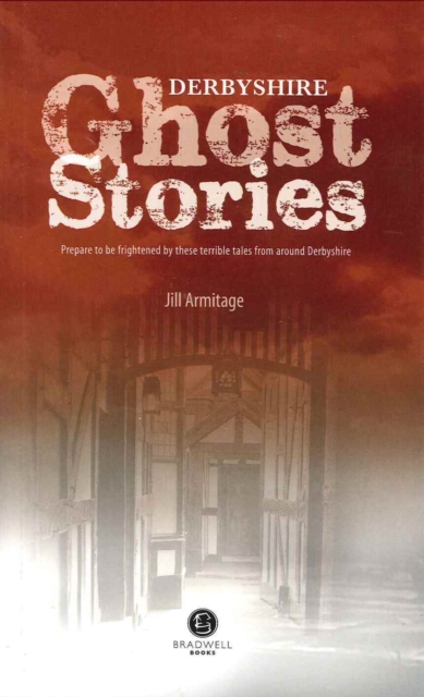 Derbyshire Ghost Stories : Shiver Your Way from Glossop to the Derby, Paperback / softback Book