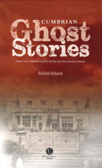 Cumbrian Ghost Stories : Shiver Your Way Around Cumbria, Paperback / softback Book