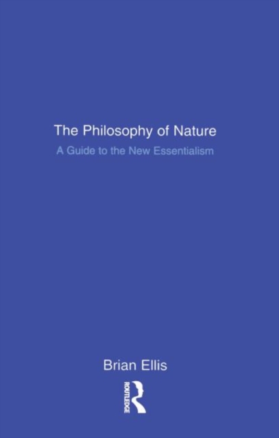 The Philosophy of Nature : A Guide to the New Essentialism, Hardback Book