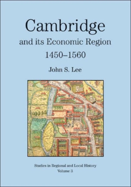 Cambridge and Its Economic Region, 1450-1560, Hardback Book