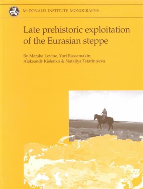 Late prehistoric exploitation of the Eurasian steppe, Hardback Book