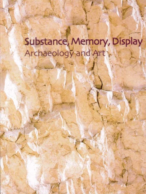 Substance, Memory, Display : Archaeology and Art, Hardback Book