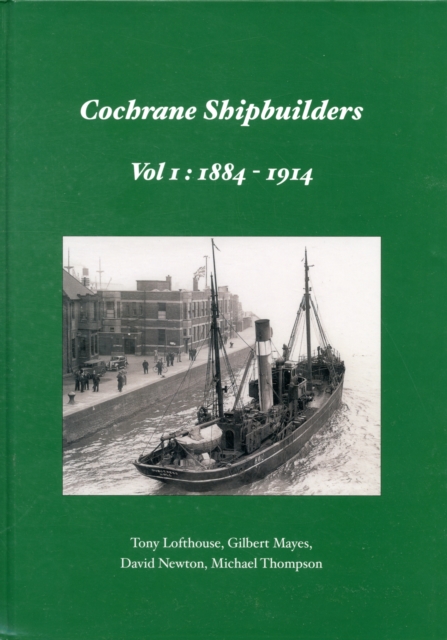 Cochrane Shipbuilders Volume 1: 1884-1914, Hardback Book