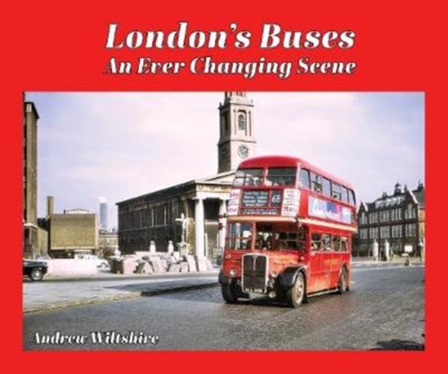 London's Buses - An Ever Changing Scene, Hardback Book