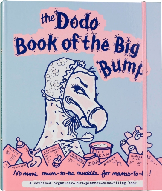 Dodo Book of the Big Bump : No More Mums-to-be Muddle for Mamas-to-be!, Hardback Book
