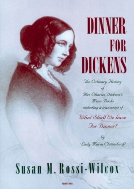 Dinner for Dickens : The Culinary History of Mrs Charles Dickens' Menu Books, Hardback Book