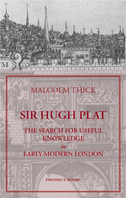 Sir Hugh Plat : The Search for Useful Knowledge in Early-modern London, Hardback Book