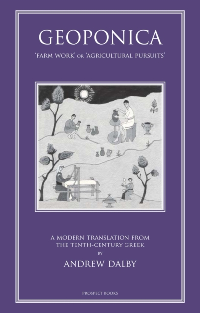 Geoponika : Farm Work - A Modern Translation of the Roman and Byzantine Farming Handbook, Hardback Book