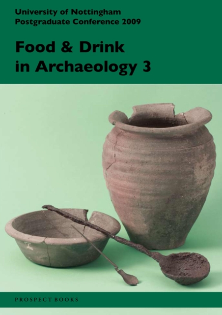Food and Drink in Archaeology 3 : University of Nottingham Postgraduate Conference 2009 Volume 3, Paperback / softback Book