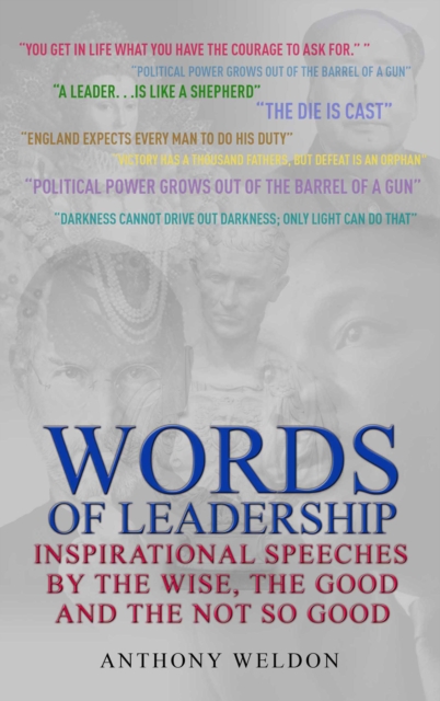Words of Leadership : Inspirational Speeches by the Wise, the Good and the Not So Good, Hardback Book