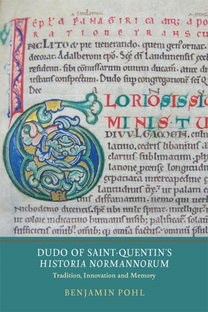 Dudo of Saint-Quentin's Historia Normannorum : Tradition, Innovation and Memory, Hardback Book