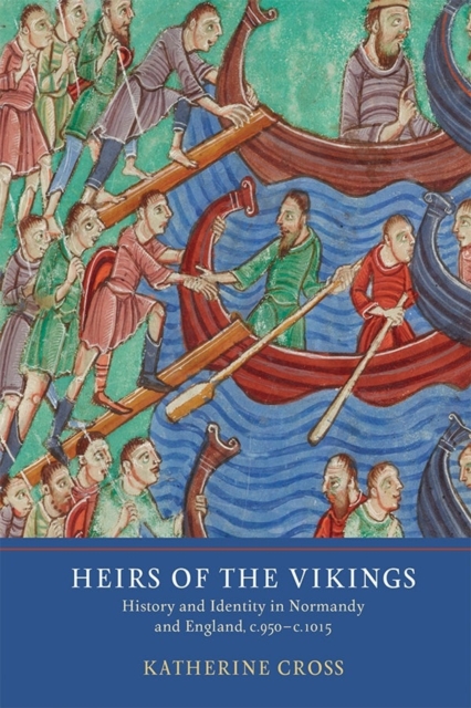 Heirs of the Vikings : History and Identity in Normandy and England, c.950-c.1015, Hardback Book