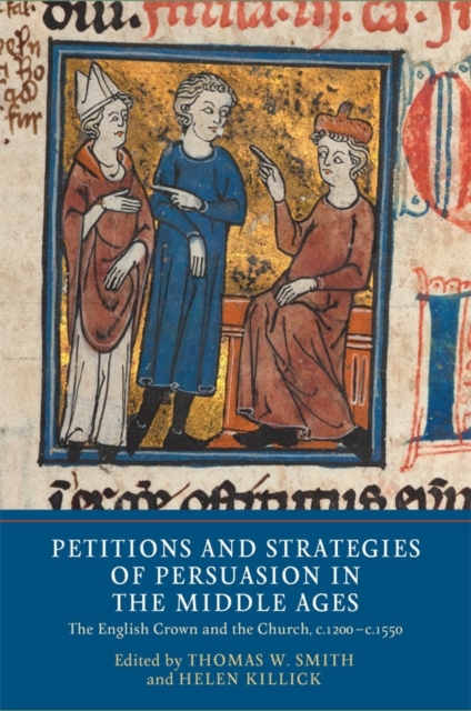 Petitions and Strategies of Persuasion in the Middle Ages : The English Crown and the Church, c.1200-c.1550, Hardback Book
