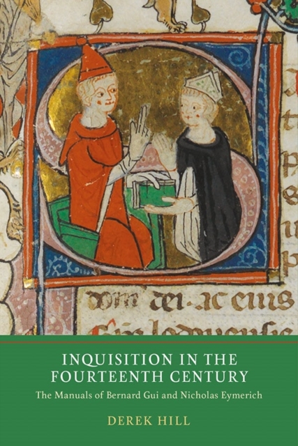 Inquisition in the Fourteenth Century : The Manuals of Bernard Gui and Nicholas Eymerich, Hardback Book