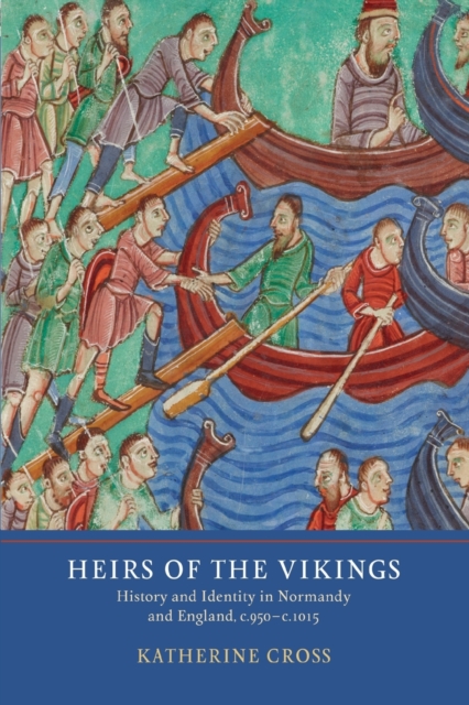 Heirs of the Vikings : History and Identity in Normandy and England, c.950-c.1015, Paperback / softback Book