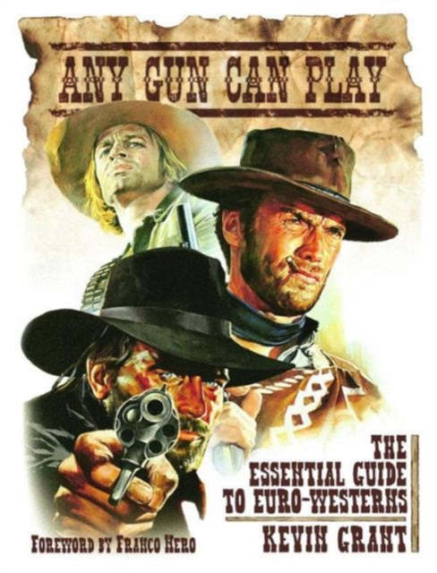 Any Gun Can Play : The Essential Guide to Euro- Westerns, Hardback Book