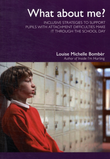 What About Me? : Inclusive Strategies to Support Pupils with Attachment Difficulties Make it Through the School Day, Paperback / softback Book