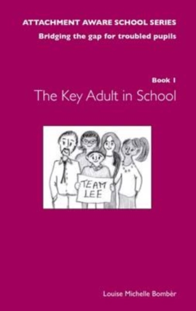 The Attachment Aware School Series : Bridging the Gap for Troubled Pupils The Key Adult in School Book 1, Paperback / softback Book