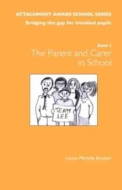 The Attachment Aware School Series : Bridging the Gap for Troubled Pupils Getting Started - The Parent/Carer in School, Paperback / softback Book
