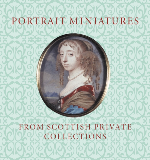 Portrait Miniatures from Scottish Private Collections, Hardback Book