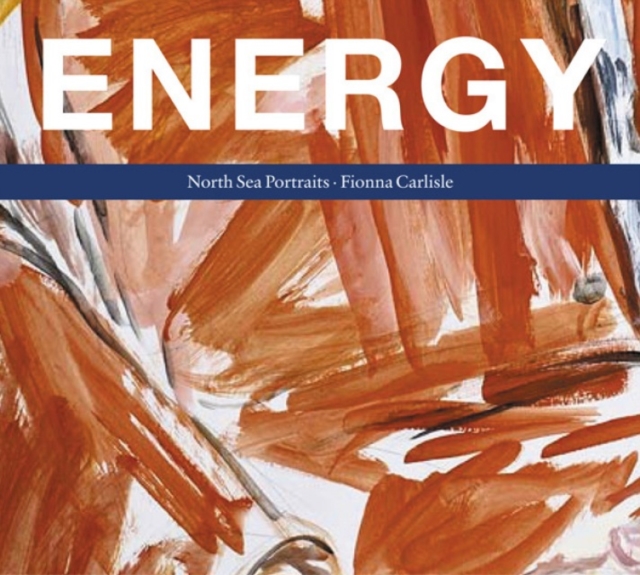 Energy: North Sea Portraits, Hardback Book