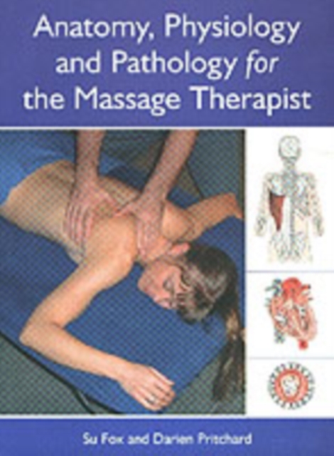 Anatomy, Physiology and Pathology for the Massage Therapist, Paperback / softback Book