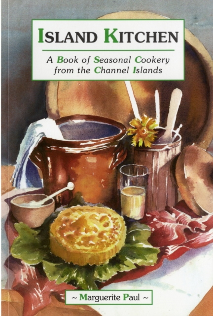 Island Kitchen : A Book of Seasonal Cookery from the Channel Islands, Paperback / softback Book
