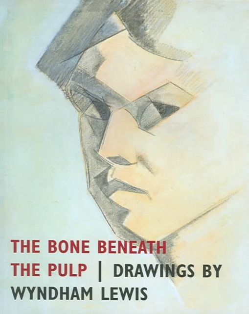 The Bone Beneath the Pulp : Drawings by Wyndham Lewis, Paperback / softback Book