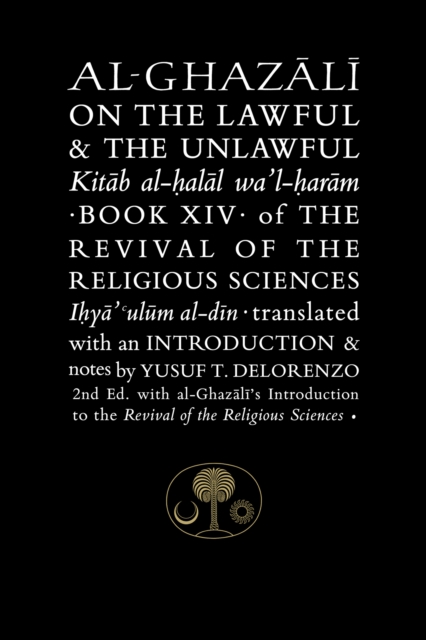 Al-Ghazali on the Lawful and the Unlawful : Book XIV of the Revival of the Religious Sciences, Hardback Book