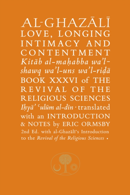Al-Ghazali on Love, Longing, Intimacy and Contentment : Book XXXVI of the Revival of the Religious Sciences, Hardback Book