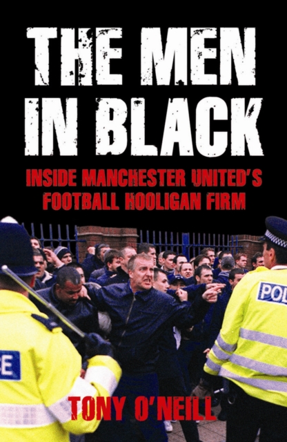 The Men In Black : Inside Manchester United's Football Hooligan Firm, Paperback / softback Book