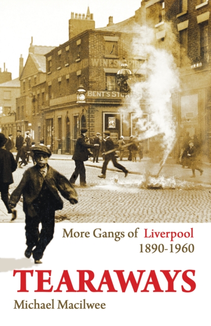Tearaways : More Gangs of Liverpool 1890-1960, Paperback / softback Book